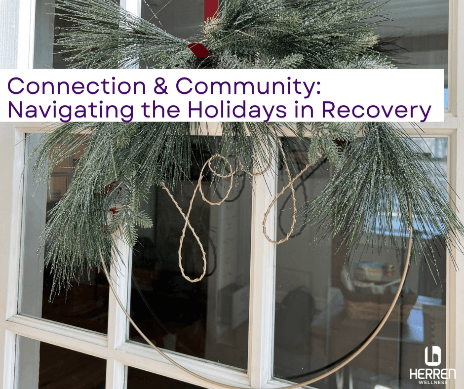 Connection & Community: Navigating the Holidays in Recovery