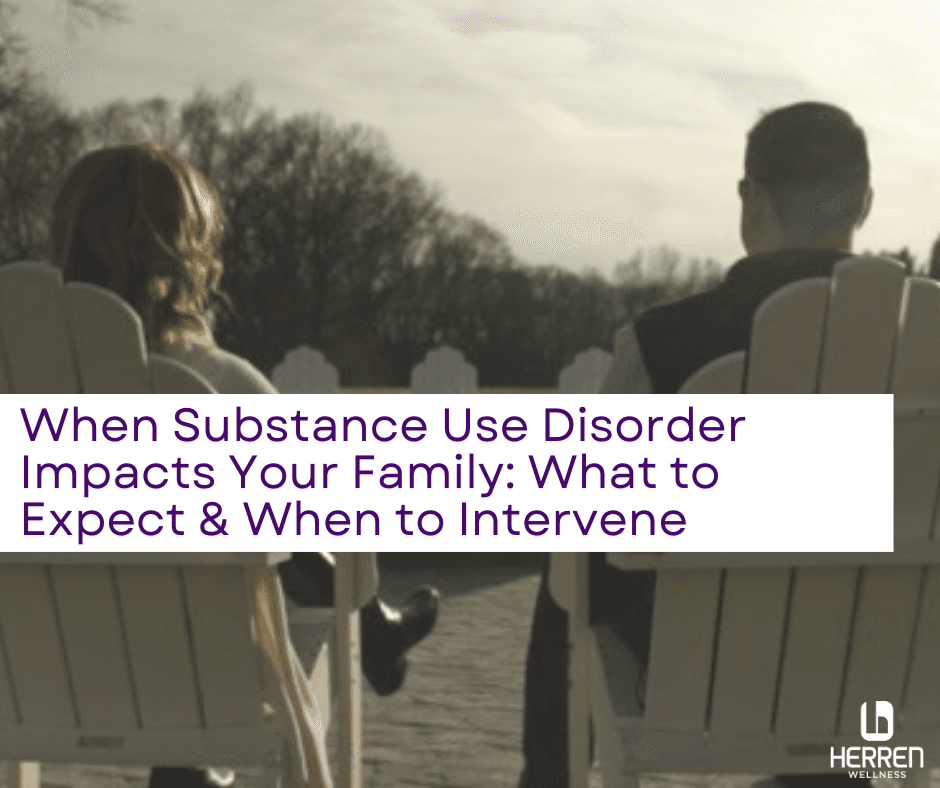 When Substance Use Disorder Impacts Your Family