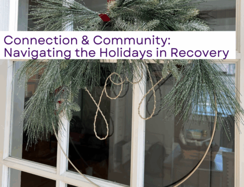 Connection & Community: Navigating the Holidays in Recovery